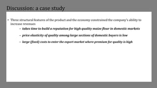 Discussion: a case study
• An alternative lens: cost-effectiveness in a program evaluation
‒ if a market for quality maize...