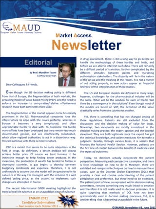 Market Access

                                          Newsletter
                                                                   in drug assessment. There is still a long way to go before we
                   Editorial                                       handle the methodology of these hurdles and limits, and
                                                                   before we are able to interpret such data. There will certainly
                                                                   be a difficult period of transition, further complicated by the
                       by Prof. Mondher Toumi                      different attitudes between payers and marketing
                              EMAUD Chairman                       authorisation stakeholders. The disparity will lie in the nature
                                                                   of the set up and the meaning of the results. It is not a matter
   Dear Colleagues & Friends,                                      of not acting properly, as new actors appear as ‘impartial
                                                                   referees’ of the interpretation of these studies.
   E ven though the US decision making policy is different            The US and European models are different in many ways;
from that of Europe, the fragmentation of both markets, the        however, challenges for the pharmaceutical industry will be
prevailing model of Value Based Pricing (VBP), and the need to     the same. What will be the solution for each of them? Will
enforce an increase to comparative/relative effectiveness          there be a convergence in the solutions? Even though most of
research make both continents more alike.                          the models are based on VBP, the definition of the value
                                                                   drastically varies from one country to another.
    The fragmentation of the market appears to be historically
prominent in the US. Pharmaceutical companies have the                 Yet, there is something that has not changed among all
infrastructure to cope with the issues perfectly, whereas in       these regulations. Patients are still excluded from the
Europe it becomes a very complicated, and often                    discussions and the decision making of value for drugs.
unpredictable hurdle to deal with. To overcome this hurdle         Nowadays, two viewpoints are mostly considered in the
many efforts have been developed but they remain very much         decision making process: the expert opinion and the societal
disseminated, generic, and are insufficiently coordinated,         viewpoint. They are both legitimate since the expert has got
which allow regional authorities to act in a discretional way.     the technical knowledge, and society mandates him to make a
This will continue until there is more structure.                  judgment. Besides, through various taxes, it is society that
                                                                   finances the National Health Service. However, patients are
    VBP is a model that seems to be quite ubiquitous in the        the first line of contact between the benefit of medicines and
field of drugs. By definition, a better product will always        the expected outcomes.
achieve better price. Of course we trust humans to be
instinctive enough to keep finding better products. In the             Today, no decisions actually incorporate the patient
meantime, the production of wealth has tended to flatten in        perspective. Measuring each perspective is complex, and there
developed countries. A gap begins to develop between               is little knowledge on how to do it. However, there are
budgetary constraints and expenses. Therefore, it is not           validated and recognized techniques on how to measure these
unthinkable to assume that the model will be questioned in its     values, such as the Discrete Choice Experiment (DCE) that
nature or in the way it is managed, with the inclusion of a well   provides a clear and concise understanding of the patient
defined ceiling price, as the actions to implement such            perspective and preference. But these need to be extended.
changes are attempted in France.                                   The patient point of view, as expressed within decision making
                                                                   committees, remains something very much linked to emotion
   The recent International ISPOR meeting highlighted the          and therefore it is not really used in decision processes. It is
trend of real life evidence as an unavoidable piece of evidence    quite surprising that methods of DCE have not been
                                                                   systematically used in decision making processes. Yet, it is
                     EMAUD 2011                                    another thing that is becoming unavoidable in the future.
                 Candidacy Submissions
           --- Next session starts October 2011 ---                                           ©EMAUD. Newsletter #3, June 2011
 