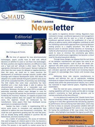 Market Access

                                          Newsletter               also applies to regulatory decision making. Regulators have

                   Editorial                                       instituted in Europe : conditional approval or risk management
                                                                   plans which could also be seen as a kind of regulatory
                                                                   conditional approval process; the qualification of a lack of
                     by Prof. Mondher Toumi                        efficacy as adverse events, which altogether contribute to shift
                            EMAUD Chairman                         the marketing authorization approval from a punctual decision
                                                                   making process to a lengthy procedure. This shift from
                                                                   decision point to decision window becomes an increasing a
                                                                   reality for pharmaceutical companies. An understanding of the
       Dear Colleagues & Friends,
                                                                   needs to close or minimize the uncertainty gap before
                                                                   approval and market access negotiations has become a critical
       At the time of approval for new pharmaceuticals/            issue for the pharmaceutical industry.
technologies, payers usually have to deal with difficult                   Through these changes, we observe that the tacit share
decisions on whether to cover or not these new technologies.       of risk between manufacturers and payers has come to an
De facto, positive and negative decisions are difficult to make    end. Indeed, manufacturers used to bear the whole pre-
and a “wait and see” attitude is often taken. The lack of          approval risks while payers used to bear post-approval risks.
appropriate information to inform payers’ decision making has      Nowadays, the trend is that manufacturers bear all the risks at
often been the main reason for delayed or negative decisions.      pre- and post- approval, which leads to an increasing request
Over the years, we could see in many countries the                 for payers to acknowledge these factors and increase drug
development of conditional coverage schemes usually called         prices.
Coverage with Evidence Development (CED). CED allows the                   Addressing these risks requires manufacturers to
adoption of a careful attitude that grants patients early access   develop and optimize the use of appropriate modeling
with all the associated benefits of promising new technology.      techniques to support internal decision making. Such expertise
The CED implies that some clear uncertainty has been               already exists within the pharmaceutical industry, but is often
identified and a clear study design is able to address the         too restricted to target external payers, forgetting internal
aforementioned uncertainty at a reasonable cost and                stakeholders.
timeframe. Moreover, the decision under CED is considered as               Over the next ten years, companies’ internal decision
potentially reversible without major damages or costs for          making capabilities will have to evolve and be able to manage
society. During the CED period, the intervention is covered and    product’s uncertainty to feed go/no-go decisions and to
funded by the insurance. However, if it appears to payers that     narrow uncertainty at the time of launch.
the resulting evidence does not support the intervention’s                 It is my pleasure to welcome Prof. Claudio Jommi from
value; the expenses should be reimbursed by the                    Bocconi University in Milan, who will be discussing about what
manufacturer. Some payers then have developed escrow               is going on in Italy after agreements like risk-sharing, payment
agreements to complement the CED.                                  by performance and cost-sharing have taken place, and it may
        Sweden has been a leader in implementing CED to            be time to draw an outcome and question whether CED will
secure quick access to innovation and appropriate data             come on stage soon. Alongside Prof. Jommi, I am also grateful
collection to address the new intervention’s uncertainty. We       for having the contribution of Mr. Love Linnér, from TLV in
could see such agreements growing over the next few years,         Sweden, who highlights how Sweden has signed up with CED.
and are already being widely adopted in countries like the
Netherlands, and more recently France.
        As a matter of consequence, the access of medicines
that used to happen at a distinct point in time, has become a
long term process that now takes place over a window period
of time. This process is not specific to market access but it
                                                                                              ©EMAUD. Newsletter #5, June 2012
 
