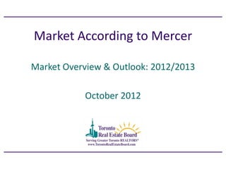 Market According to Mercer

Market Overview & Outlook: 2012/2013

           October 2012
 