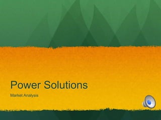 Power Solutions 
Market Analysis 
 