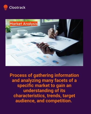 Process of gathering information
and analyzing many facets of a
specific market to gain an
understanding of its
characteristics, trends, target
audience, and competition.
 