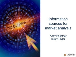 Information sources for market analysis Andy PriestnerKirsty Taylor 