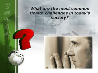 What are the most common Health challenges in today’s society? ? 
