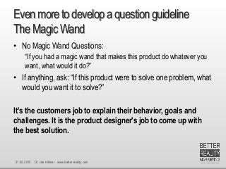 21.02.2015 Dr. Ute Hillmer www.better-reality.com
Evenmore to developa questionguideline
The MagicWand
• No Magic Wand Que...