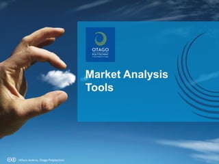Market Analysis Tools Hillary Jenkins, Otago Polytechnic 