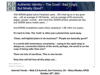 Internet Trends – Web 2.0 Summit; San Francisco, CA – Mary Meeker, KPCB
                           October 18th, 2011
 