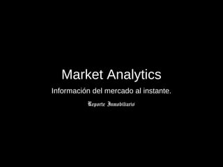 Market Analytics
Información del mercado al instante.
 