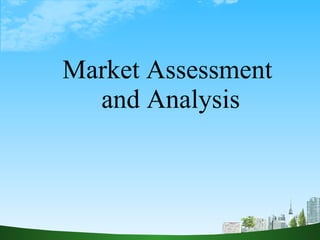 Market Assessment  and Analysis 