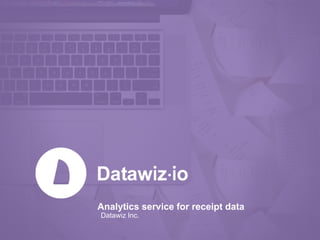 Analytics service for receipt data
Datawiz Inc.
 