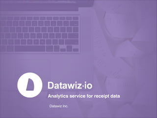 Analytics service for receipt data
Datawiz Inc.
 