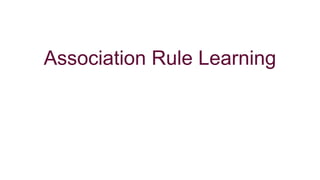 Association Rule Learning
 