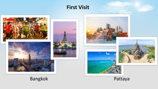 Bangkok Pattaya
First Visit
 