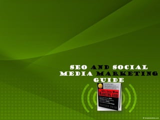 SEO and Social
Media Marketing
     Guide
 