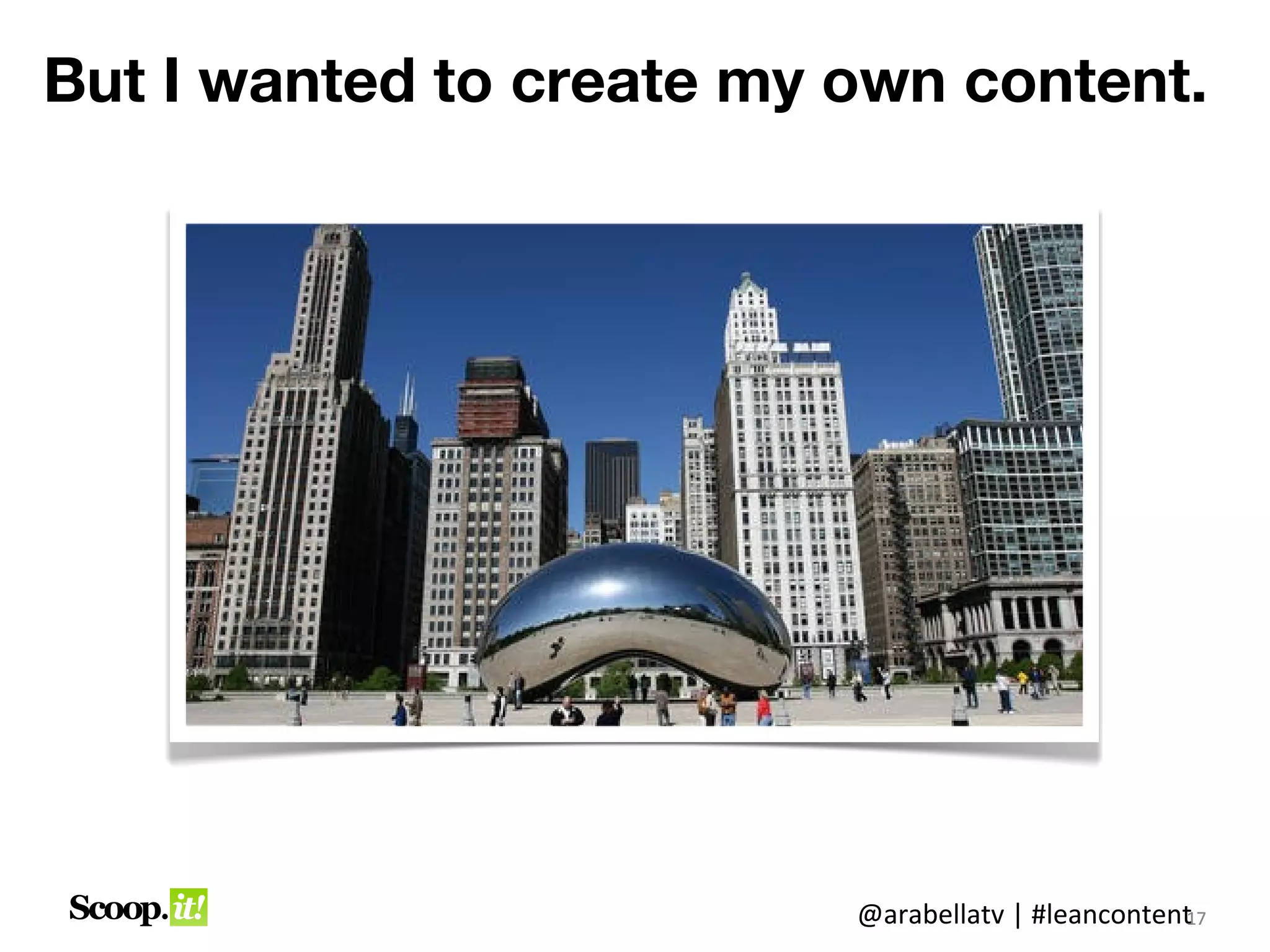 I was confused because I wanted
         to be a media.




                      @arabellatv | #leancontent7
                                               1
                                               17
 