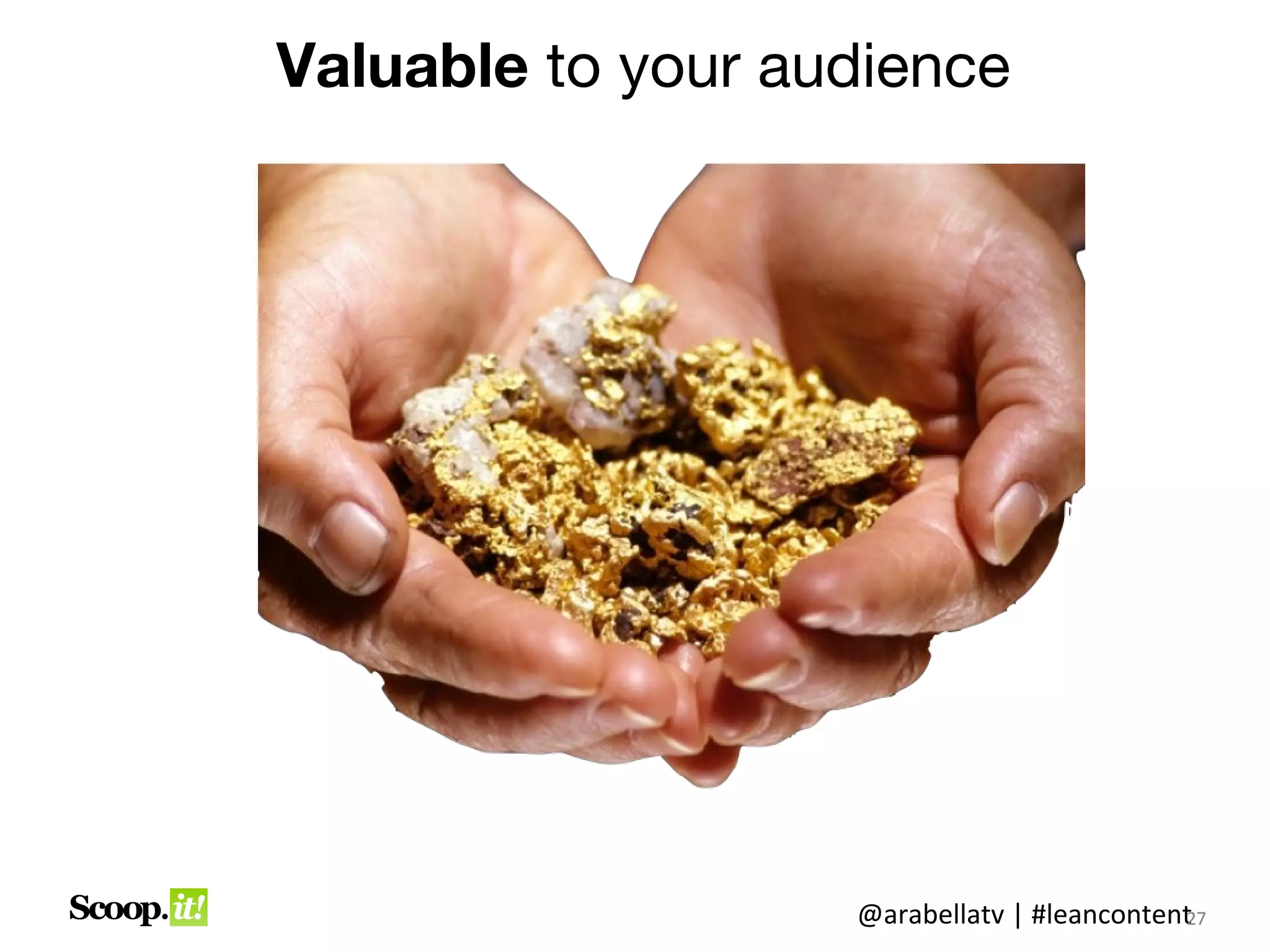 Valuable to your audience




                   @arabellatv | #leancontent7
                                            2
                                            27
 