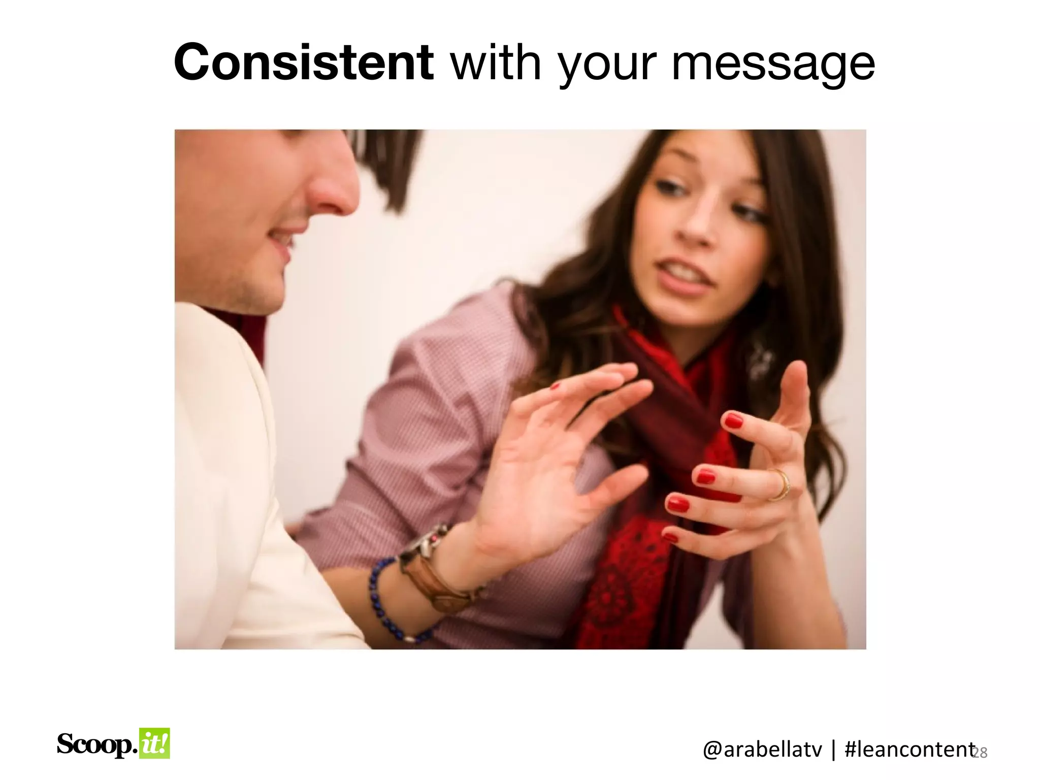 Consistent with your message




                     @arabellatv | #leancontent8
                                              2
                                              28
 
