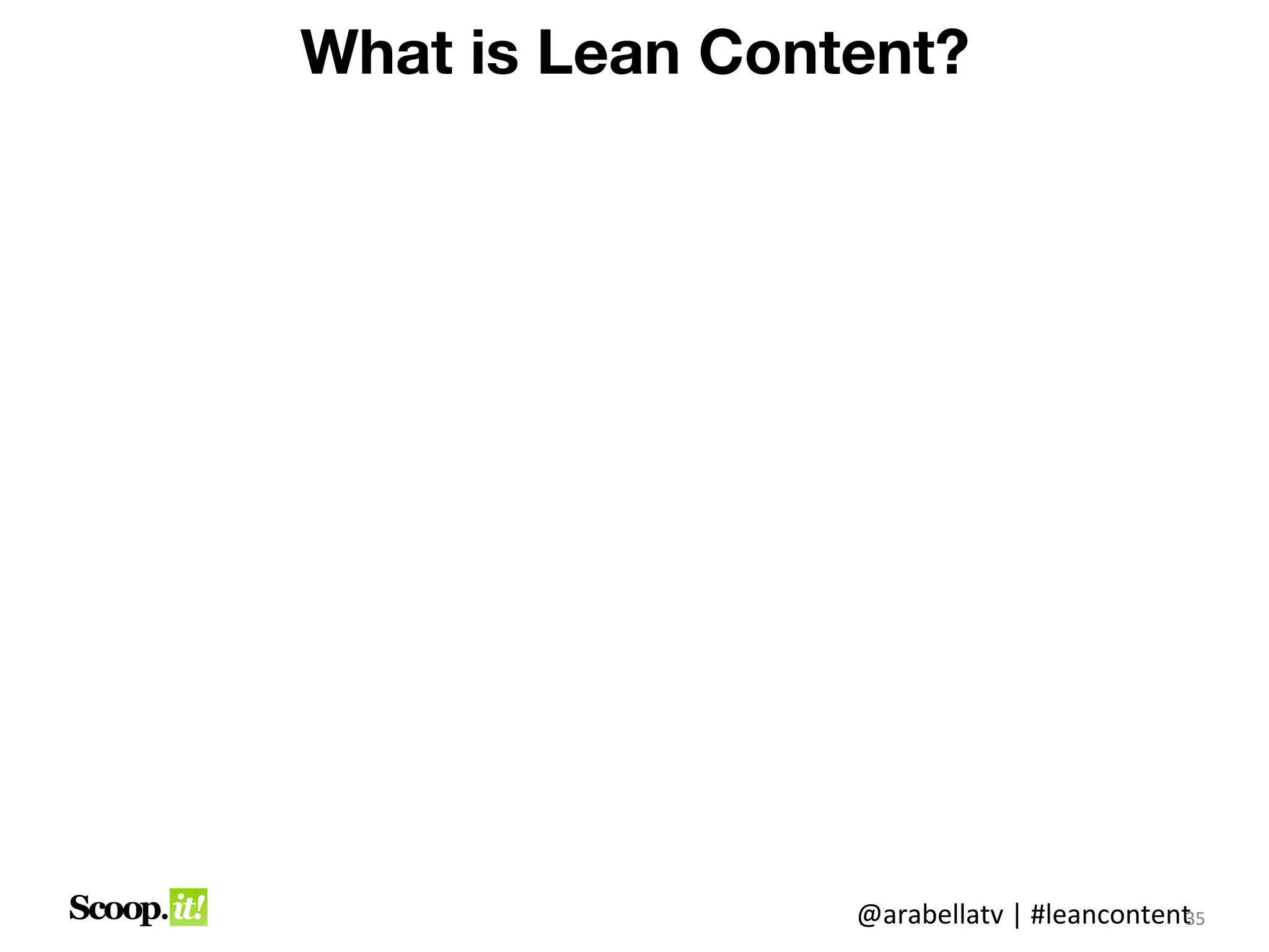 What is Lean Content?




                 @arabellatv | #leancontent5
                                          3
                                          35
 
