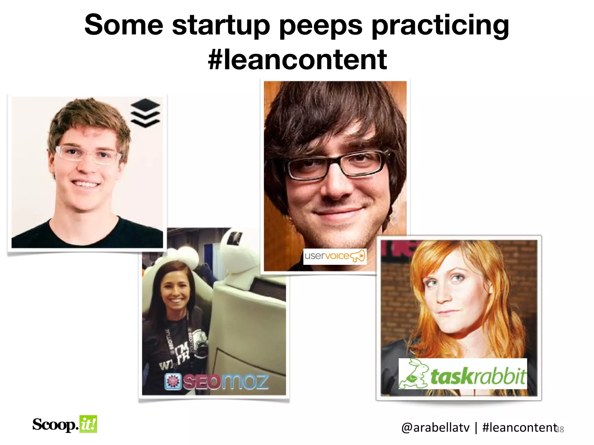 Some startup peeps practicing
        #leancontent




                     @arabellatv | #leancontent8
                                              3
                                              38
 