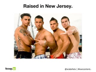 Raised in New Jersey.




                 @arabellatv | #leancontent0
                                          1
       ...