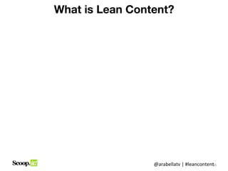 What is Lean Content?




                 @arabellatv | #leancontent5
                                          3
       ...