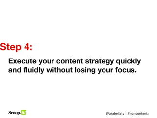 Step 4:
 Execute your content strategy quickly
 and fluidly without losing your focus.




                            @ar...