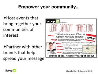 Empower your community...

•Host events that
bring together your
communities of
interest

•Partner with other
brands that ...
