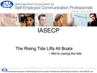 The Rising Tide Lifts All Boats ~ We’re raising the tide IASECP 