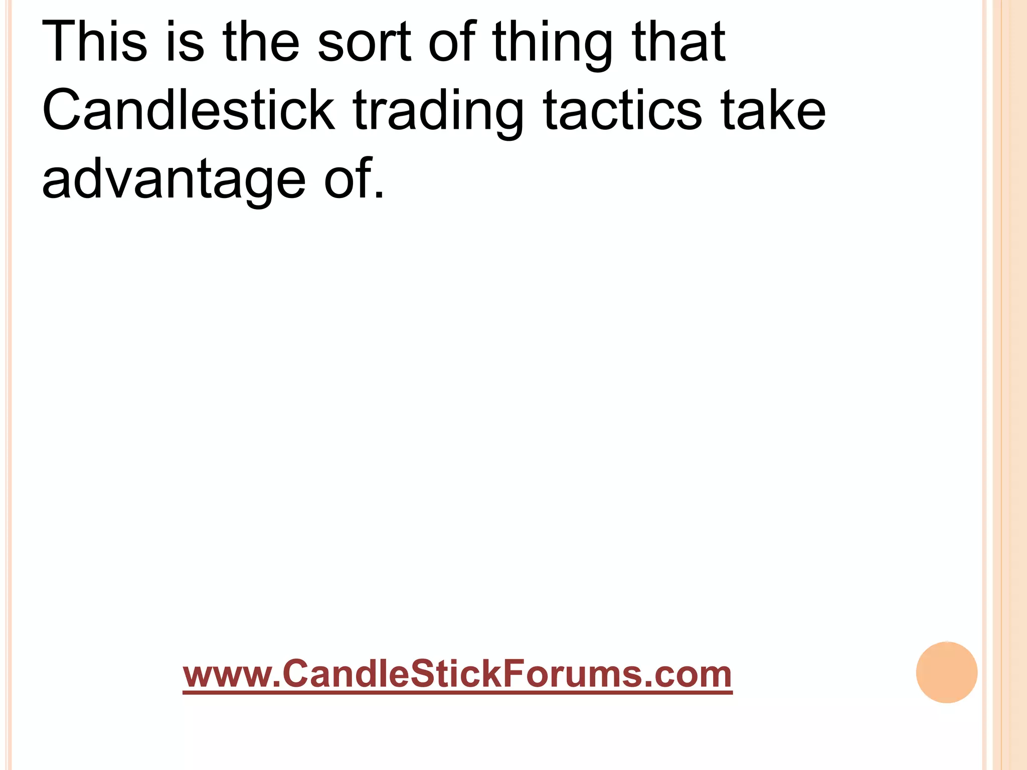 www.CandleStickForums.com
This is the sort of thing that
Candlestick trading tactics take
advantage of.
 