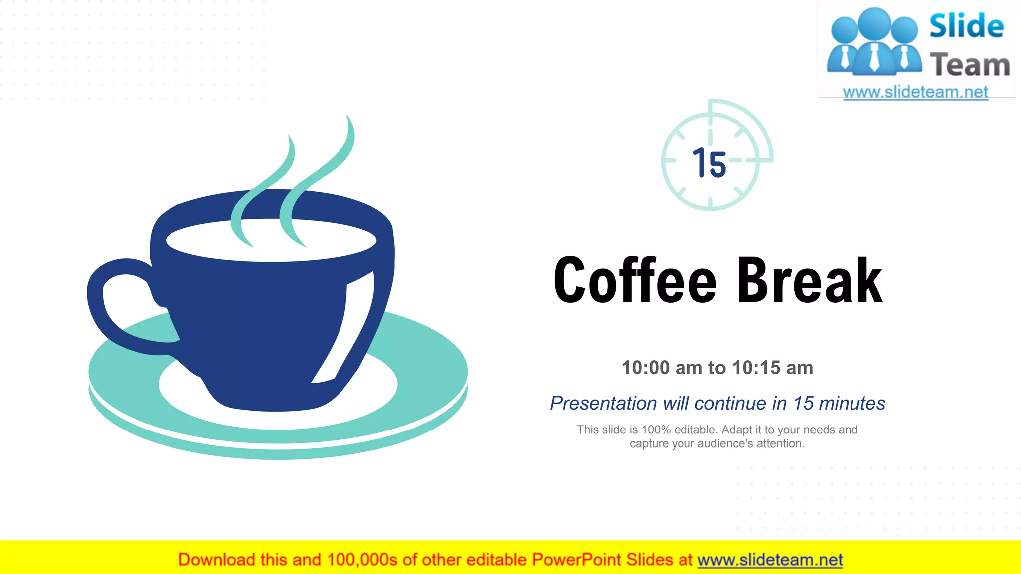 Coffee Break
Presentation will continue in 15 minutes
10:00 am to 10:15 am
This slide is 100% editable. Adapt it to your needs and
capture your audience's attention.
62
 