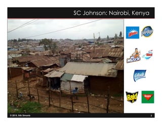 © 2015, Erik Simanis 2
SC Johnson: Nairobi, Kenya
 