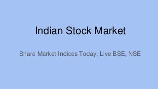 Indian Stock Market
Share Market Indices Today, Live BSE, NSE
 