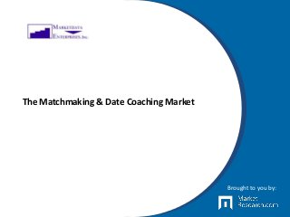 The Matchmaking & Date Coaching Market
Brought to you by:
 