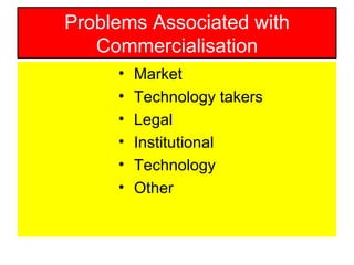 Problems Associated with Commercialisation Market Technology takers Legal Institutional Technology Other 