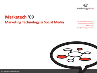 Marketech‘09Marketing Technology & Social Media The MarketingSavant Group www.marketingsavant.com 888.989.7771 dana@marketingsavant.com 