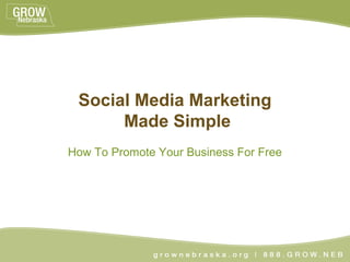 Social Media Marketing
      Made Simple
How To Promote Your Business For Free
 