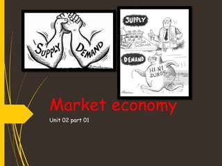 Market economy
Unit 02 part 01
 