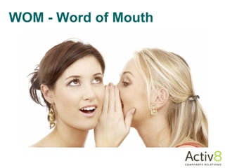 WOM - Word of Mouth
 