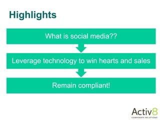 Highlights

          What is social media??


Leverage technology to win hearts and sales


            Remain compliant!
 