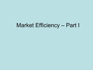 Market Efficiency – Part I
 
