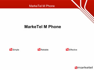 Simple Reliable Effective MarkeTel M Phone MarkeTel M Phone 