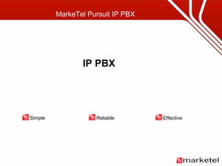 IP PBX IP PBX Simple Reliable Effective MarkeTel Pursuit Functions IP PBX MarkeTel Pursuit IP PBX 