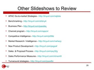 Other Slideshows to Review
 APAC Go-to-market Strategies - http://tinyurl.com/rajbdw

 Benchmarking - http://tinyurl.com...