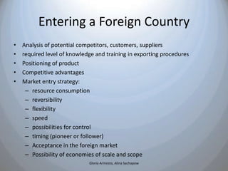 Entering a Foreign Country
•   Analysis of potential competitors, customers, suppliers
•   required level of knowledge and...