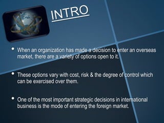  A market entry strategy is the planned
 method of
 delivering goods or services to a target
 market and distributing the...