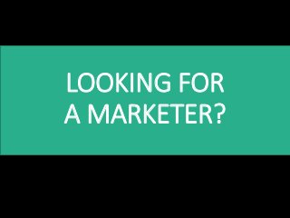 LOOKING FOR
A MARKETER?
 