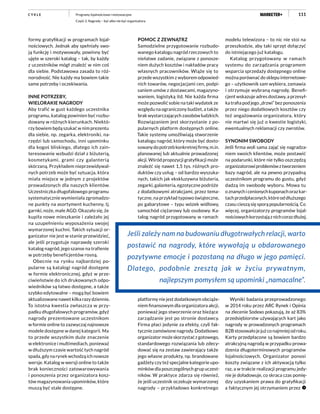 111
formy gratyfikacji w programach lojal-
nościowych. Jednak aby spełniały swo-
ją funkcję i motywowały, powinny być
ujęte w szeroki katalog – tak, by każdy
z uczestników mógł znaleźć w nim coś
dla siebie. Podstawowa zasada to róż-
norodność. Nie każdy ma bowiem takie
same potrzeby i oczekiwania.
INNE POTRZEBY,
WIELORAKIE NAGRODY
Aby trafić w gust każdego uczestnika
programu, katalog powinien być rozbu-
dowany w różnych kierunkach. Niektó-
rzy bowiem będą szukać w nim prezentu
dla siebie, np. zegarka, elektroniki, na-
rzędzi lub samochodu, inni upominku
dla kogoś bliskiego, dlatego ich zain-
teresowanie wzbudzi dział z biżuterią,
kosmetykami, grami czy galanterią
skórzaną. Przykładem nieprzewidywal-
nych potrzeb może być sytuacja, która
miała miejsce w jednym z projektów
prowadzonych dla naszych klientów.
Uczestniczka długofalowego programu
systematycznie wymieniała zgromadzo-
ne punkty na asortyment kuchenny, tj.
garnki, noże, małe AGD. Okazało się, że
kupiła nowe mieszkanie i zależało jej
na uzupełnieniu wyposażenia swojej
wymarzonej kuchni. Takich sytuacji or-
ganizator nie jest w stanie przewidzieć,
ale jeśli przygotuje naprawdę szeroki
katalog nagród, jego szanse na trafienie
w potrzeby beneficjentów rosną.
Obecnie na rynku najbardziej po-
pularne są katalogi nagród dostępne
w formie elektronicznej, gdyż w prze-
ciwieństwie do ich drukowanych odpo-
wiedników są łatwo dostępne, a także
szybko edytowalne – mogą być bowiem
aktualizowane nawet kilka razy dziennie.
To istotna kwestia zwłaszcza w przy-
padku długofalowych programów, gdyż
nagrody prezentowane uczestnikom
w formie online to zazwyczaj najnowsze
modele dostępne w danej kategorii. Ma
to przede wszystkim duże znaczenie
w elektronice i multimediach, ponieważ
w dłuższym czasie wartość tych nagród
spada, gdy na rynek wchodzą ich nowsze
wersje. Katalog w wersji online to także
brak konieczności zatowarowywania
i ponoszenia przez organizatora kosz-
tów magazynowania upominków, które
muszą być stale dostępne.
POMOC Z ZEWNĄTRZ
Samodzielne przygotowanie rozbudo-
wanego katalogu nagród rzeczowych to
niełatwe zadanie, związane z ponosze-
niem dużych kosztów i nakładów pracy
własnych pracowników. Wiąże się to
przede wszystkim z wyborem odpowied-
nich towarów, negocjacjami cen, podpi-
saniem umów z dostawcami, magazyno-
waniem, logistyką itd. Nie każda firma
może pozwolić sobie na taki wydatek ze
względu na ograniczony budżet, a także
brak wystarczających zasobów ludzkich.
Rozwiązaniem jest skorzystanie z po-
pularnych platform dostępnych online.
Takie systemy umożliwiają stworzenie
katalogu nagród, który może być dosto-
sowanydopotrzebkonkretnejfirmy,m.in.
planowanej lub aktualnie prowadzonej
akcji. Wśród propozycji gratyfikacji może
znaleźć się nawet 1,5 tys. różnych pro-
duktów czy usług – od bardzo wyszuka-
nych, takich jak ekskluzywna biżuteria,
zegarki, galanteria, egzotyczne podróże
z dodatkowymi atrakcjami, przez tema-
tyczne, na przykład typowo świąteczne,
po gabarytowe – typu wózek widłowy,
samochód ciężarowy lub osobowy. Ka-
talog nagród przygotowany w ramach
platformy nie jest dodatkowym obciąże-
niem finansowym dla organizatora akcji,
ponieważ jego stworzenie oraz bieżące
zarządzanie jest po stronie dostawcy.
Firma płaci jedynie za efekty, czyli fak-
tycznie zamówione nagrody. Dodatkowo
organizator może skorzystać z gotowego,
standardowego rozwiązania lub zdecy-
dować się na zestaw zawierający także
jego własne produkty, np. brandowane
gadżety czy też specjalne kategorie upo-
minków dla poszczególnych grup uczest-
ników. W praktyce zdarza się również,
że jeśli uczestnik oczekuje wymarzonej
nagrody – przykładowo konkretnego
modelu telewizora – to nic nie stoi na
przeszkodzie, aby taki sprzęt dołączyć
do istniejącego już katalogu.
Katalog przygotowany w ramach
systemu do zarządzania programem
wsparcia sprzedaży dostępnego online
można porównać do sklepu internetowe-
go – użytkownik sam wybiera, zamawia
i otrzymuje wybraną nagrodę. Benefi-
cjent wskazuje adres dostawy, a przesył-
ka trafia pod jego „drzwi” bez ponoszenia
przez niego dodatkowych kosztów czy
też angażowania organizatora, który
nie martwi się już o kwestie logistyki,
ewentualnych reklamacji czy zwrotów.
SYNONIM SWOBODY
Jeśli firma woli sama zająć się nagradza-
niem swoich klientów, może postawić
na podarunki, które nie tylko oszczędzą
organizatorowiproblemówztworzeniem
bazy nagród, ale na pewno przypadną
uczestnikom programu do gustu, gdyż
dadzą im swobodę wyboru. Mowa tu
oznanychicenionychkuponachorazkar-
tachprzedpłaconych,któreoddłuższego
czasu cieszą się sporą popularnością. Co
więcej, organizatorzy programów lojal-
nościowychkorzystająznichcorazdłużej.
Wyniki badania przeprowadzonego
w 2014 roku przez ARC Rynek i Opinia
na zlecenie Sodexo pokazują, że aż 83%
przedsiębiorstw używających kart jako
nagrody w prowadzonych programach
B2Bstosowałojejużconajmniejodroku.
Karty przedpłacone są bowiem bardzo
atrakcyjną nagrodą w przypadku prowa-
dzenia długoterminowych programów
lojalnościowych. Organizator ponosi
koszty związane z ich aktywacją tylko
raz, a w trakcie realizacji programu jedy-
nie je doładowuje, co skraca czas pomię-
dzy uzyskaniem prawa do gratyfikacji
a faktycznym jej otrzymaniem przez
Jeśli zależy nam na budowaniu długotrwałych relacji, warto
postawić na nagrody, które wywołają u obdarowanego
pozytywne emocje i pozostaną na długo w jego pamięci.
Dlatego, podobnie zresztą jak w życiu prywatnym,
najlepszym pomysłem są upominki „namacalne”.
Programy lojalnościowe i motywacyjne
Część 2. Nagrody – być albo nie być organizatora
C Y K L E
 