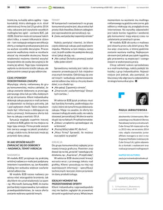 38
troniczną, na każdy adres ogólny – typu
kontakt@, który obsługuje m.in. dział
administracji firmy (od 25 grudnia 2014
roku zakazane jest wysyłanie wszelkich
mailingów bez zgód – zarówno B2C, jak
iB2B).Działtenmożeotrzymywaćtakich
ofert kilka, a nawet kilkanaście dzien-
nie–tamnastępujewstępnaweryfikacja
oferty,anastępnieprzekazywanajestona
na wyższe szczeble decyzyjne. Proces
pozornie wydłużony może w rezultacie
okazać się niezwykle skuteczny. Nasze
wiadomości możemy również wysyłać
bezpośrednio do osoby decyzyjnej (o ile
znamy jej adres). Tego typu rozwiązanie
wpłynie na skrócenie ścieżki zakupu, ale
jednocześnie zawęzi grupę odbiorców.
CZAS I POWODY
DOKONYWANIA ZAKUPU
Wysyłając ofertę reklamową do gru-
py konsumenckiej, można zakładać, że
zakup zostanie dokonany w przeciągu
pierwszego dnia lub po kilku kolejnych
od jej otrzymania. Klient indywidualny
dokonujezakupupoprzeze-mailzarówno
w odpowiedzi na bieżące potrzeby, jak
i pod wpływem chwili. Takim impulsem
może być: informacja o zbliżającym się
końcu promocji, limitowana oferta lub
bon na zakupy o wartości 50 zł.
Sytuacja wygląda zupełnie inaczej
w sektorze B2B, gdzie nie ma miejsca na
tego typu emocje. Firma przede wszyst-
kim zwraca uwagę na jakość produktu/
usługi, a także na to, ile korzyści może jej
przynieść dany zakup.
W JAKI SPOSÓB NALEŻY
ZWRACAĆ SIĘ DO ODBIORCY
– NADAWCA, TEMAT I KREACJA
NADAWCA
W modelu B2C przyjmuje się praktykę,
w której nadawca e-maila jest podpisany
imieniem i nazwiskiem, np. Jan Kowalski.
Zabieg ten wzbudza większe zaufanie
wśród odbiorców.
W modelu B2B nazwa nadawcy po-
winna mieć wiarygodnie brzmienie, tak
aby klient nie uznał wiadomości za spam
–np.:Microsoft,Samsung,RWE.Immarka
jestbardziejrozpoznawalna,tymwiększe
prawdopodobieństwo, że nasza oferta
zostanie wybrana spośród innych.
TEMAT
W kampaniach nastawionych na grupę
konsumenckąważnejest,abyprzekazbył
prostyi/lubchwytliwy.Dobrymzabiegiem
jest wprowadzenie personalizacji, np.:
„Gosiu,weźpożyczkęizapomnijostresie!”
Należy pamiętać również, że klient
często dokonuje zakupu pod wypływem
impulsu. Możemy w tym miejscu zazna-
czyć, że jeśli szybko nie podejmie decyzji,
straci jakąś okazję, np.:
„Nie czekaj! Do końca promocji został
tylko jeden dzień”.
Sprawdzoną metodą jest także sto-
sowanie prowokujących lub niejedno-
znacznych tematów. Odróżniają się one
od innych i wzbudzają zainteresowanie
wśród odbiorców, którzy chcą się dowie-
dzieć, o co chodzi np.:
„Nie pękaj! Zapomnij o stresie”,
„Zmarszczki uszlachetniają? Dosyć
tych żartów...”.
W sektorze B2B język przekazu musi
być bardziej formalny, podkreślający ko-
rzyści,któreotrzymafirmapodokonaniu
zakupu. Mając na uwadze, że oferty biz-
nesowe trafiają do wielu osób, nie należy
stosowaćpersonalizacji.Woferciewarto
skupićsięnafaktach.Przykładtematów:
„Zobacz urządzenia sprawdzające się
w biznesie”,
„Poznaj bliżej tablet PC dla firm”,
„Masz firmę? Sprawdź, ile możesz
oszczędzić na prądzie”.
KREACJA
Do grupy konsumenckiej najlepiej prze-
mawia kreacja graficzna. Powinien znaj-
dowaćsięnaniej„przycisk”nawołującydo
działania,np.:„Kupteraz”,„Przejdźdalej”.
W sektorze B2B skuteczność kreacji
wzrasta wraz z przewagą tekstu nad
grafiką. Klienci poszukują na niej naj-
ważniejszych informacji – specyfikacji
technicznych i korzyści, które przyniesie
im dany produkt/usługa.
IDEALNY MOMENT NA
PRZEDSTAWIENIE OFERTY
Klient indywidualny najprawdopodob-
niej nie będzie zaglądał do prywatnej
skrzynki w godzinach pracy. Właściwym
WARTO DOCZYTAĆ:
1.	 D.Puzyrkiewicz,„Błyskawiczny
e-mailmarketing”,Gliwice2010.
PAULA JARNUTOWSKA
absolwentka Uniwersytetu War-
szawskiegoorazAkademiiObrony
Narodowej;karieręwstrukturach
Cube Group SA rozpoczęła w lip-
cu 2013 roku; we wrześniu 2014
roku objęła stanowisko junior
affiliate managera w sieci e-ma-
ilingowej MailSales (należącej do
Cube Group S.A.), gdzie odpowia-
da za kontakt z wydawcami oraz
realizacjękampaniimailingowych
NAPISZ DO AUTORKI:
paula.jarnutowska@mailsales.pl
luty–kwiecień 2015E-mail marketing w B2B i B2C – jakie są różnice
momentem na wysłanie mu mailingu
reklamowego są godziny wieczorne, gdy
odbiorca,relaksującsię,przeglądastrony
internetowe. Na wysyłkę odpowiedni
jest także koniec tygodnia i weekend,
gdy konsumenci mają więcej czasu na
załatwianie prywatnych spraw.
W modelu B2B skrzynka e-mailowa
jest otwarta przez cały dzień pracy. Nie
ma więc znaczenia, o której godzinie
zostanie wysłany mailing. Najlepszym
okresem jest jednak początek tygodnia,
gdy pracownicy są wypoczęci i zaanga-
żowani w wykonywaną pracę.
Chcąc odnieść sukces sprzedażowy
w e-mail marketingu, należy podejść do
każdej z grup indywidualnie. Najważ-
niejsze jest jednak, aby pamiętać, że
kluczową rolę odgrywa tu odpowiednia
strategia komunikacyjna.
partner wydania
 