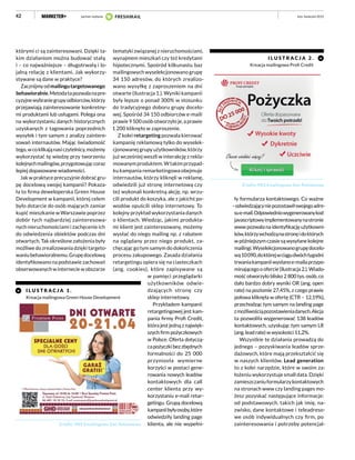 42
którymi ci są zainteresowani. Dzięki ta-
kim działaniom można budować stałą
i – co najważniejsze – długotrwałą i lo-
jalną relację z klientami. Jak wykorzy-
stywane są dane w praktyce?
Zacznijmyodmailingutargetowanego
behawioralnie.Metodatapozwalanapre-
cyzyjnewybraniegrupyodbiorców,którzy
przejawiają zainteresowanie konkretny-
mi produktami lub usługami. Polega ona
na wykorzystaniu danych historycznych
uzyskanych z tagowania poprzednich
wysyłek i tym samym z analizy zaintere-
sowań internautów. Mając świadomość
tego,wcoklikająnasiczytelnicy,możemy
wykorzystać tę wiedzę przy tworzeniu
kolejnychmailingów,przygotowująccoraz
lepiej dopasowane wiadomości.
Jak w praktyce precyzyjnie dobrać gru-
pę docelową swojej kampanii? Pokaza-
ła to firma deweloperska Green House
Development w kampanii, której celem
było dotarcie do osób mających zamiar
kupić mieszkanie w Warszawie poprzez
dobór tych najbardziej zainteresowa-
nych nieruchomościami i zachęcenie ich
do odwiedzenia obiektów podczas dni
otwartych. Tak określone założenia były
możliwe do zrealizowania dzięki targeto-
waniubehawioralnemu.Grupędocelową
identyfikowano na podstawie zachowań
obserwowanychwinterneciewobszarze
tematyki związanej z nieruchomościami,
wynajmem mieszkań czy też kredytami
hipotecznymi. Spośród kilkunastu baz
mailingowych wyselekcjonowano grupę
34 150 adresów, do których zrealizo-
wano wysyłkę z zaproszeniem na dni
otwarte (ilustracja 1.). Wyniki kampanii
były lepsze o ponad 300% w stosunku
do tradycyjnego doboru grupy docelo-
wej. Spośród 34 150 odbiorców e-maili
prawie 9 500 osób otworzyło je, a prawie
1 200 kliknęło w zaproszenie.
Z kolei retargeting pozwala kierować
kampanię reklamową tylko do wyselek-
cjonowanej grupy użytkowników, którzy
już wcześniej weszli w interakcję z rekla-
mowanym produktem. W takim przypad-
ku kampania remarketingowa obejmuje
internautów, którzy kliknęli w reklamę,
odwiedzili już stronę internetową czy
też wykonali konkretną akcję, np. wrzu-
cili produkt do koszyka, ale z jakichś po-
wodów opuścili sklep internetowy. To
kolejny przykład wykorzystania danych
o klientach. Wiedząc, jakimi produkta-
mi klient jest zainteresowany, możemy
wysłać do niego mailing np. z rabatem
na oglądany przez niego produkt, za-
chęcając go tym samym do dokończenia
procesu zakupowego. Zasada działania
retargetingu opiera się na ciasteczkach
(ang. cookies), które zapisywane są
w pamięci przeglądarki
użytkowników odwie-
dzających stronę czy
sklep internetowy.
Przykładem kampanii
retargetingowej jest kam-
pania firmy Profi Credit,
która jest jedną z najwięk-
szych firm pożyczkowych
w Polsce. Oferta dotyczą-
capożyczkibezzbędnych
formalności do 25 000
przyniosła wymierne
korzyści w postaci gene-
rowania nowych leadów
kontaktowych dla call
center klienta przy wy-
korzystaniu e-mail retar-
getingu. Grupą docelową
kampaniibyłyosoby,które
odwiedziły landing page
klienta, ale nie wypełni-
I L U STR A C J A 2 .
Kreacja mailingowa Profi Credit
ły formularza kontaktowego. Co ważne
–odwiedzającyniepozostawiłswojegoadre-
sue-mail.Odpowiedniowygenerowanykod
javascriptowyimplementowanynastronie
wwwpozwalanaidentyfikacjęużytkowni-
ków,którzywchodząnastronęidoktórych
wpóźniejszymczasiesąwysyłanekolejne
mailingi.Wyselekcjonowanogrupędocelo-
wą10090,doktórejwciągudwóchtygodni
trwaniakampaniiwysłanoe-mailaprzypo-
minającegooofercie(ilustracja2.).Wiado-
mość otworzyło blisko 2 800 tys. osób, co
dało bardzo dobry wyniki OR (ang. open
rate) na poziomie 27,45%, z czego prawie
połowa kliknęła w ofertę (CTR – 12,19%),
przechodząc tym samym na landing page
zmożliwościąpozostawieniadanych.Akcja
ta pozwoliła wygenerować 138 leadów
kontaktowych, uzyskując tym samym LR
(ang. lead rate) w wysokości 11,2%.
Wszystkie te działania prowadzą do
jednego – pozyskiwania leadów sprze-
dażowych, które mają przekształcić się
w naszych klientów. Lead generation
to z kolei narzędzie, które w swoim za-
łożeniu wykorzystuje small data. Dzięki
zamieszczaniuformularzykontaktowych
na stronach www czy landing pages mo-
żesz pozyskać następujące informacje:
od podstawowych, takich jak imię, na-
zwisko, dane kontaktowe i teleadreso-
we osób indywidualnych czy firm, po
zainteresowania i potrzeby potencjal-
I L U STR A C J A 1 .
Kreacja mailingowa Green House Development
Źródło: INIS Emailingowa Sieć Reklamowa
Źródło: INIS Emailingowa Sieć Reklamowa
luty–kwiecień 2015partner wydania
 