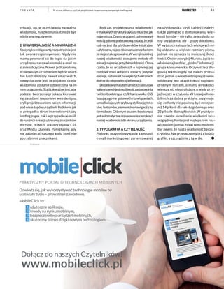 61
sytuacji, np. w oczekiwaniu na ważną
wiadomość, nasz komunikat może być
odebrany negatywnie.
2. UNIWERSALNOŚĆ A MINIMALIZM
Kolejną kwestią wartą rozpatrzenia jest
tak zwana responsywność. Nigdy nie
mamy pewności co do tego, na jakim
urządzeniu nasza wiadomość e-mail zo-
stanie odczytana. Nawet jeśli założymy,
że pierwszym urządzeniem będzie smart-
fon lub tablet czy nawet smartwatch,
niewykluczone jest, że po jakimś czasie
wiadomość zostanie odtworzona na in-
nym urządzeniu. Stąd tak ważne jest, aby
podczas tworzenia przekazu kierować
się zasadami responsive web designu,
czyli projektowaniem takich informacji
pod wiele typów urządzeń. Podobnie jak
w przypadku stron internetowych czy
landing pages, tak i w przypadku e-maili
do naszych kreacji używamy znaczników
doctype, HTML5, arkuszy stylów CSS
oraz Media Queries. Pamiętajmy, aby
nie zaśmiecać naszego kodu html nie-
potrzebnymi znacznikami.
Podczas projektowania wiadomości
e-mailowychstrukturalayoutumusibyćjak
najprostsza.Częstowpogonizainnowacyj-
nościągubimypodstawowązasadę,żejeśli
coś nie jest dla użytkowników intuicyjne
iużyteczne,tojestrównoznacznezfaktem,
żeniejestakceptowalne.Wwersjimobilnej
naszej wiadomości stosujemy metodę eli-
minacjinajmniejprzydatnychtreści.Ozna-
cza to, że na urządzeniach o najmniejszej
rozdzielczości odbiorca zobaczy jedynie
esencję,natomiastnawiększychekranach
dotrze do niego więcej informacji.
Dodatkowymatutemprostychlayoutów
kolumnowychjestmożliwośćzastosowania
twitter bootstrapu, czyli frameworka CSS
bazującego na gotowych rozwiązaniach,
umożliwiających szybszą stylizację teks-
tów, buttonów, elementów nawigacji czy
formularzy. Głównym atutem bootstrapa
jestautomatycznedopasowanieszerokości
naszej wiadomości do ekranu urządzenia.
3. TYPOGRAFIA A CZYTELNOŚĆ
Podczas przygotowywania kampanii
e-mail marketingowej zorientowanej
na użytkownika (czyli każdej!) należy
także pamiętać o dostosowaniu wiel-
kości fontów – nie tylko ze względu na
typ urządzenia, ale i grupę docelową.
W wyższych kategoriach wiekowych mi-
lej widziane są większe rozmiary pisma,
jednak nie oznacza to mniejszej ilości
treści. Osoby powyżej 46. roku życia to
właśnie najbardziej „głodna” informacji
grupa konsumencka. Oczywiście z dłu-
gością tekstu nigdy nie należy przesa-
dzać,jednakowielebardziejnegatywnie
odbierany jest akapit tekstu napisany
drobnym fontem, o małej wysokości
wierszy, niż nieco dłuższy, o wiele przy-
jaźniejszy w czytaniu. W kreacjach mo-
bilnych za dobrą praktykę przyjmuje
się, że fonty nie powinny być mniejsze
niż 14 pikseli dla tekstu głównego oraz
22 piksele dla nagłówków. W praktyce
nie zawsze określanie wielkości bez-
względnej fonta jest najlepszym roz-
wiązaniem, jednak dzięki temu możemy
być pewni, że nasza wiadomość będzie
czytelna. Nie przesadzajmy też z ilością
grafiki, a szczególnie z tą w tle.
W stronę odbiorcy, czyli jak projektować responsywną kampanię e-mailingowąP O D L U PĄ
Reklama
 